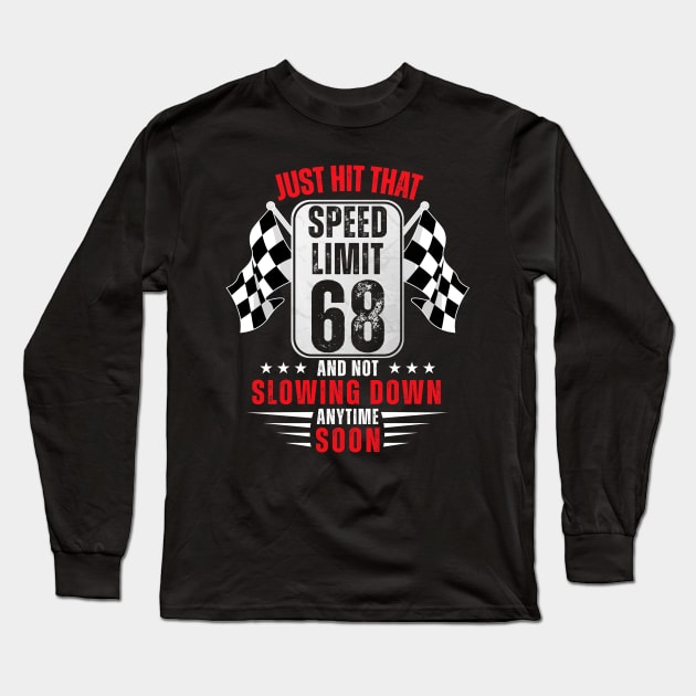 68th Birthday Speed Limit Sign 68 Years Old Funny Racing Long Sleeve T-Shirt by HollyDuck